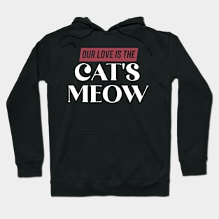 Our love is The Cat's Meow Hoodie